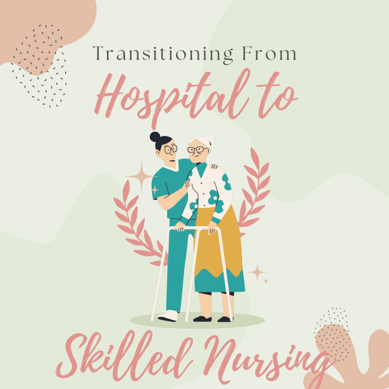 Transitioning  From Hospital to Skilled Nursing: A Family Guide – 2026